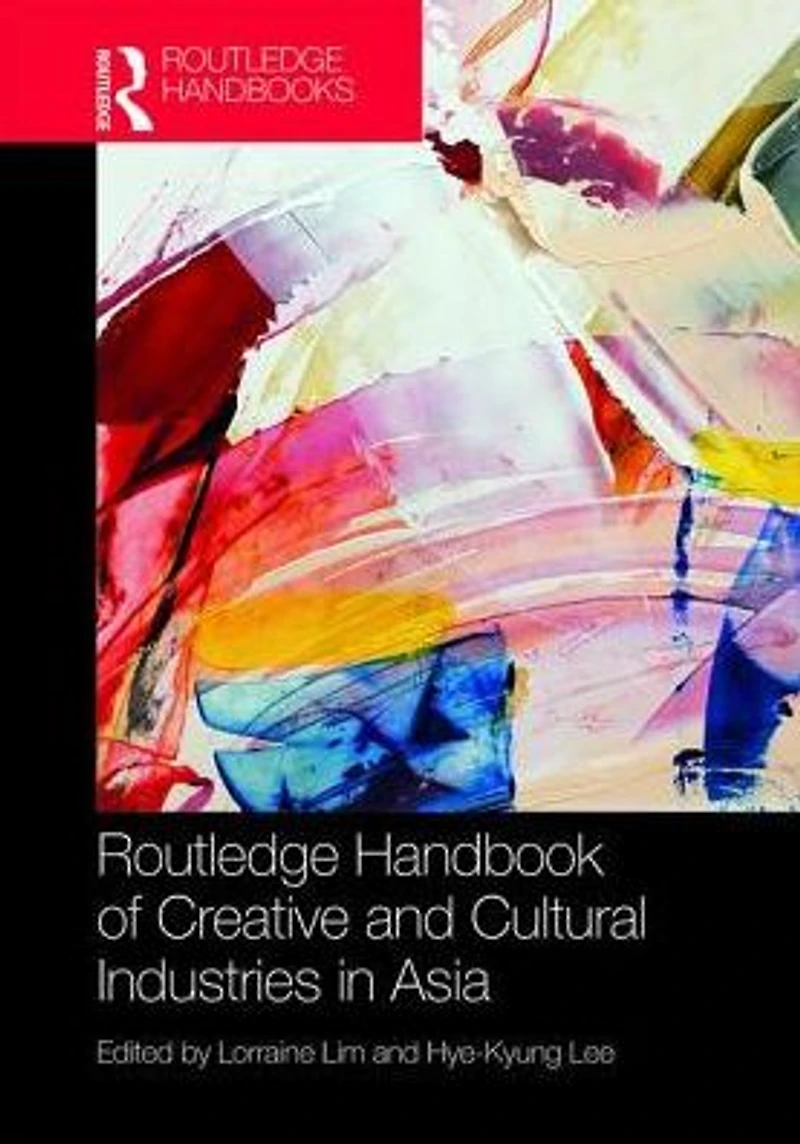 Routledge Handbook of Cultural and Creative Industries Asia