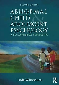 Abnormal Child and Adolescent Psychology: A Developmental Perspective, Second Edition