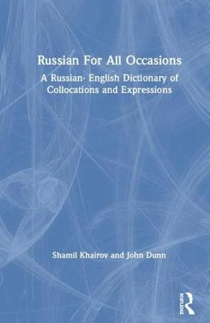 Russian For All Occasions: A Russian-English Dictionary of Collocations and Expressions