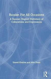 Russian For All Occasions: A Russian-English Dictionary of Collocations and Expressions