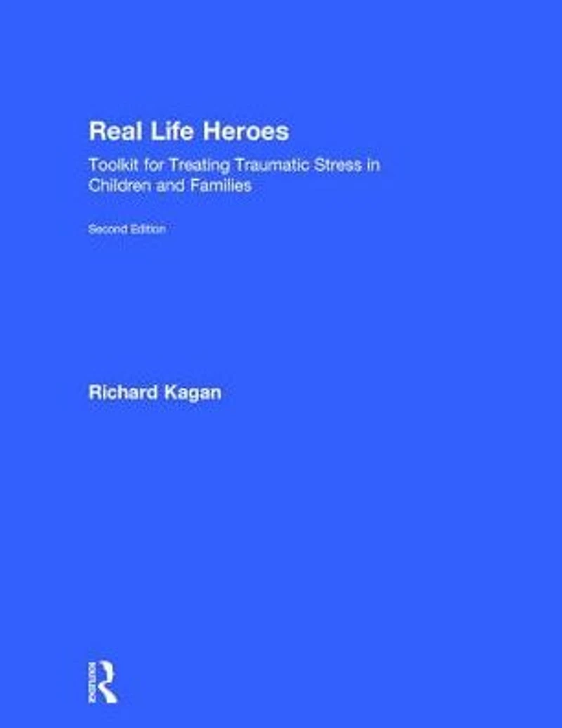 Real Life Heroes: Toolkit for Treating Traumatic Stress Children and Families, 2nd Edition
