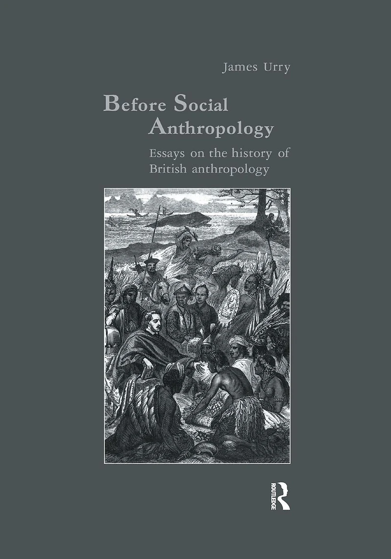 Before Social Anthropology: Essays on the History of British Anthropology