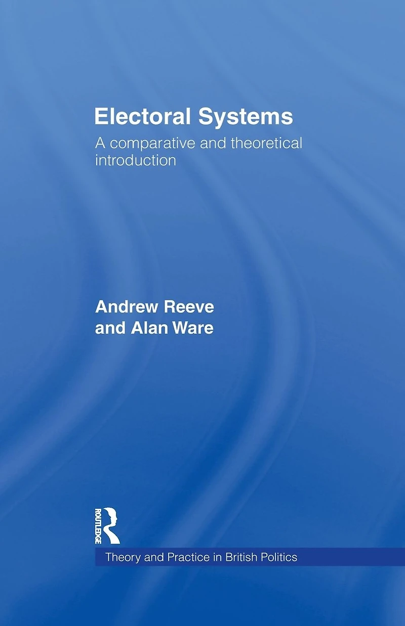Electoral Systems: A Theoretical and Comparative Introduction