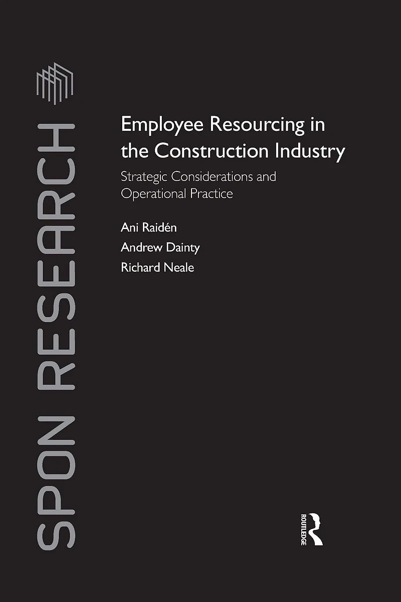 Employee Resourcing the Construction Industry: Strategic Considerations and Operational Practice