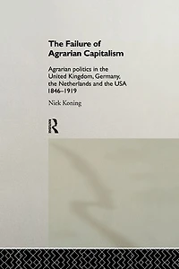 the Failure of Agrarian Capitalism: Politics UK, Germany, Netherlands and USA, 1846-1919