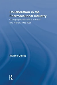 Collaboration the Pharmaceutical Industry: Changing Relationships Britain and France, 1935-1965