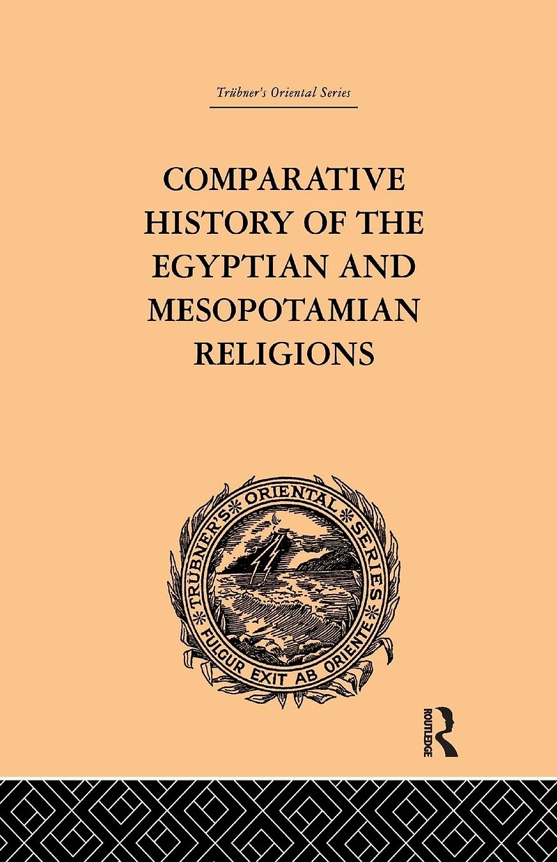 Comparative History of the Egyptian and Mesopotamian Religions: Vol I - Religion