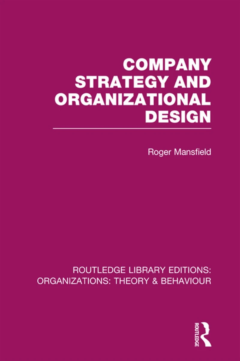 Company Strategy and Organizational Design (RLE: Organizations)