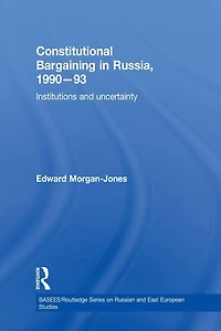 Constitutional Bargaining Russia, 1990-93: Institutions and Uncertainty