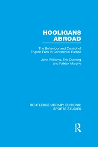 Hooligans Abroad (RLE Sports Studies): The Behaviour and Control of English Fans Continental Europe