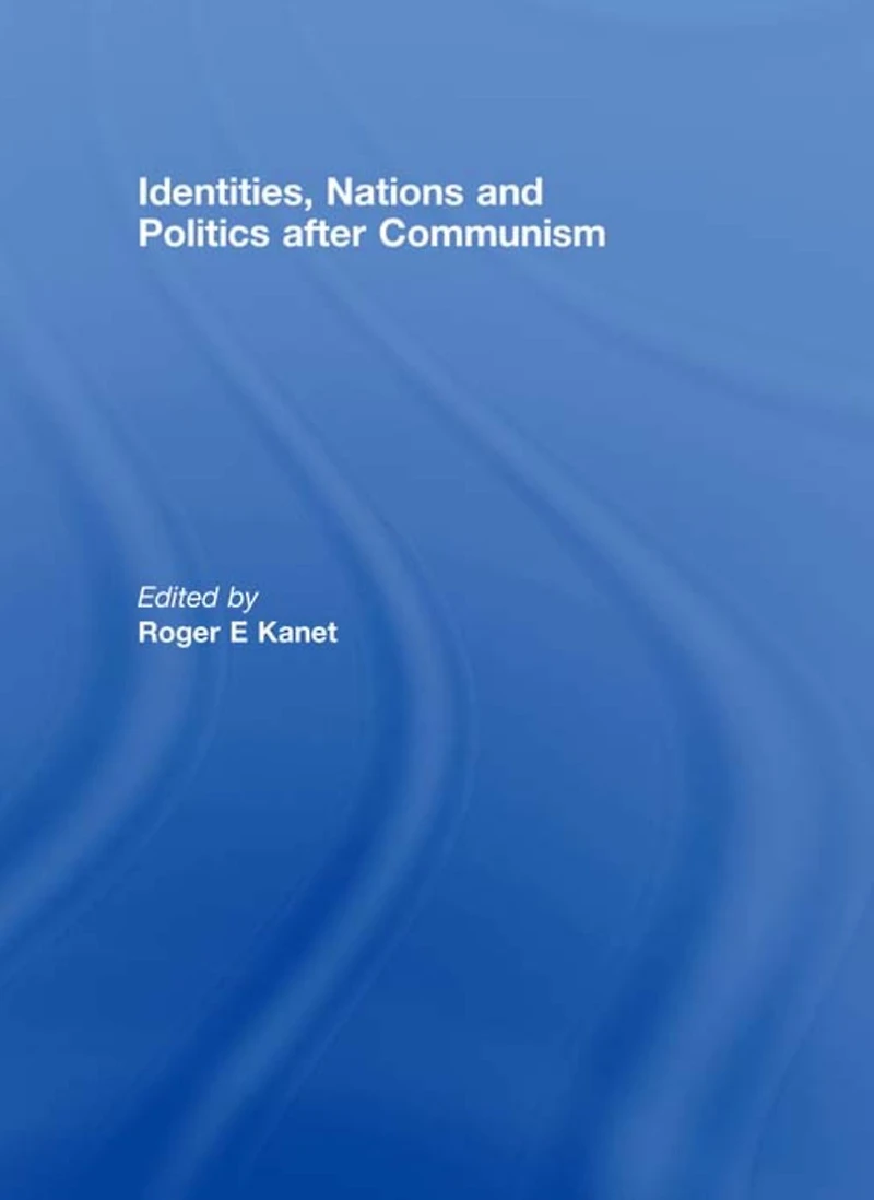 Identities, Nations and Politics after Communism