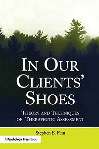 Our Clients' Shoes: Theory and Techniques of Therapeutic Assessment