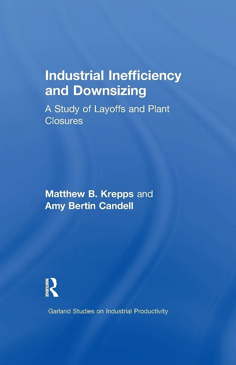 Industrial Inefficiency and Downsizing: A Study of Layoffs Plant Closures