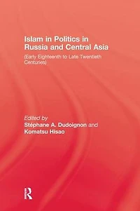 Islam In Politics In Russia and Central Asia: Early Eighteenth to Late Twentieth Centuries