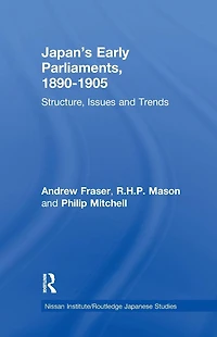 Japan's Early Parliaments, 1890-1905: Structure, Issues and Trends