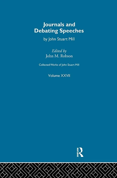 Collected Works of John Stuart Mill: XXVII. Journals and Debating Speeches Vol B