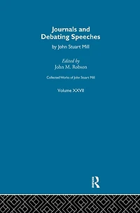 Collected Works of John Stuart Mill: XXVII. Journals and Debating Speeches Vol B