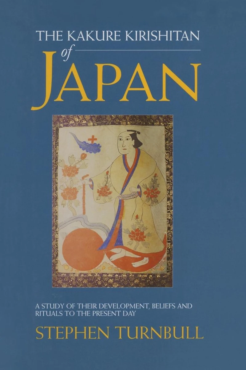 the Kakure Kirishitan of Japan: A Study Their Development, Beliefs and Rituals to Present Day
