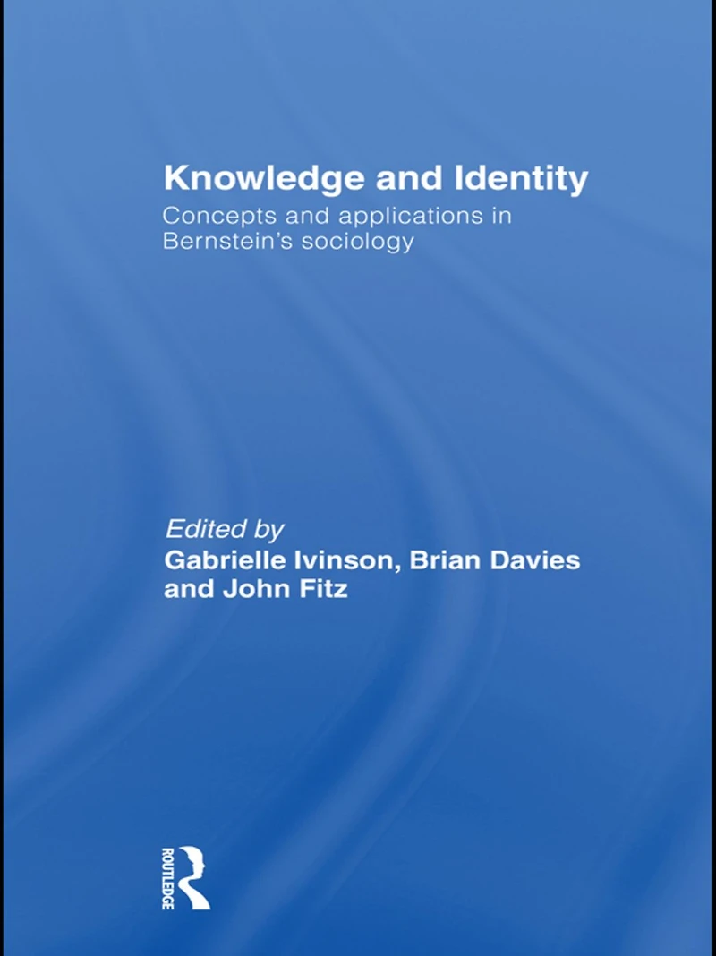 Knowledge and Identity: Concepts Applications Bernstein's Sociology