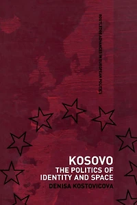 Kosovo: The Politics of Identity and Space