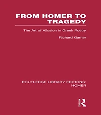 From Homer to Tragedy: The Art of Allusion Greek Poetry