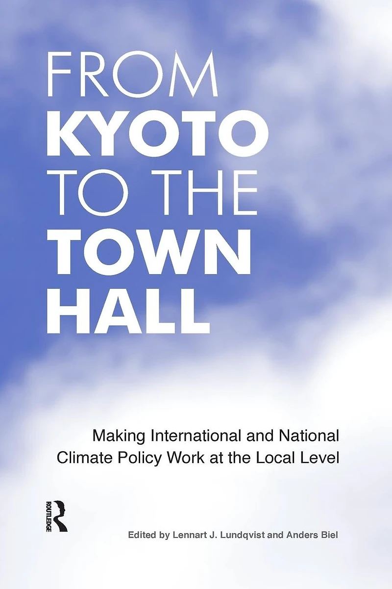 From Kyoto to the Town Hall: Making International and National Climate Policy Work at Local Level