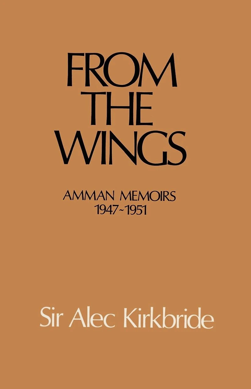 From the Wings: Amman Memoirs 1947-1951