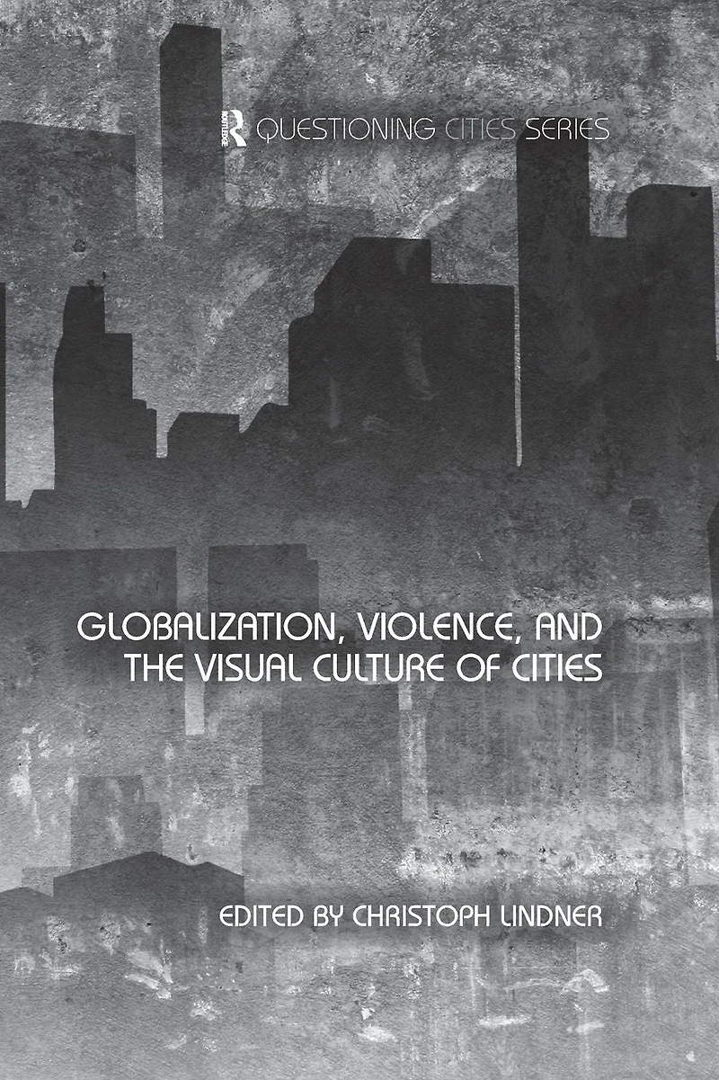 Globalization, Violence and the Visual Culture of Cities