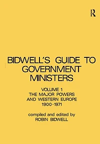 Guide to Government Ministers: The Major Powers and Western Europe 1900-1071