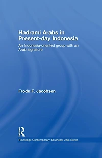 Hadrami Arabs Present-day Indonesia: an Indonesia-oriented group with Arab signature