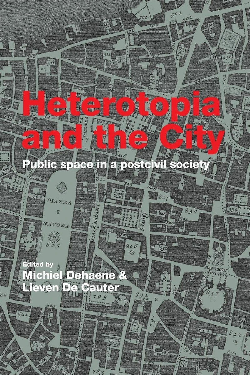 Heterotopia and the City: Public Space a Postcivil Society