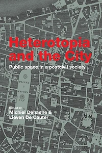 Heterotopia and the City: Public Space a Postcivil Society