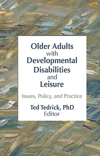 Older Adults With Developmental Disabilities and Leisure: Issues, Policy, Practice