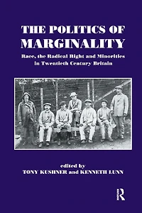 the Politics of Marginality: Race, Radical Right and Minorities Twentieth Century Britain