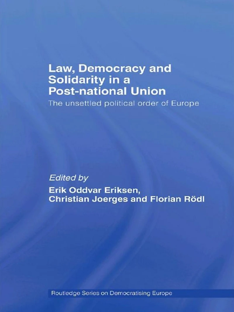 Law, Democracy and Solidarity a Post-national Union: The unsettled political order of Europe