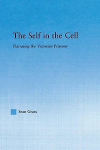 the Self Cell: Narrating Victorian Prisoner
