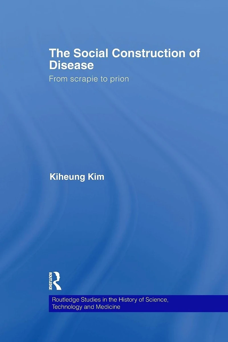 The Social Construction of Disease: From Scrapie to Prion