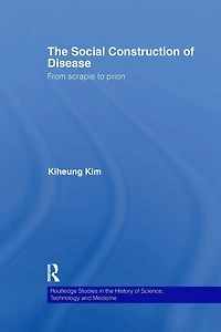 The Social Construction of Disease: From Scrapie to Prion