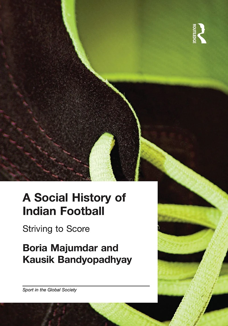 A Social History of Indian Football: Striving to Score