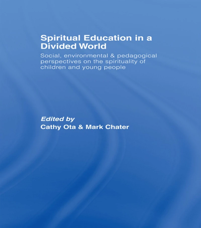 Spiritual Education a Divided World: Social, Environmental and Pedagogical Perspectives on the Spirituality of Children Young People