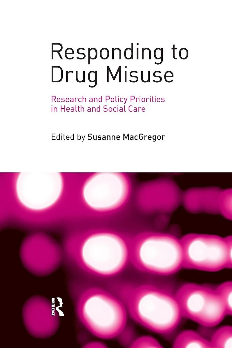 Responding to Drug Misuse: Research and Policy Priorities Health Social Care