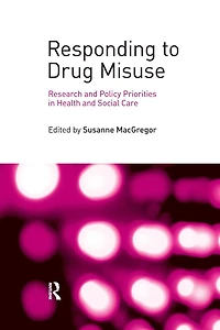 Responding to Drug Misuse: Research and Policy Priorities Health Social Care