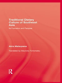 Traditional Dietary Culture Of Southeast Asia: Its Formation and Pedigree