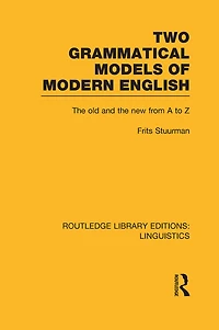 Two Grammatical Models of Modern English (RLE Linguistics D: Linguistics): The Old and New from A to Z