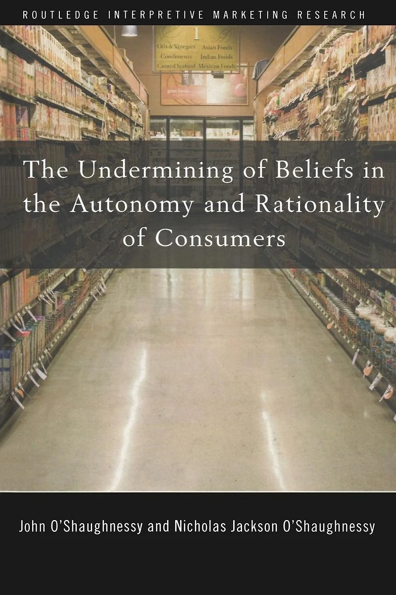 the Undermining of Beliefs Autonomy and Rationality Consumers