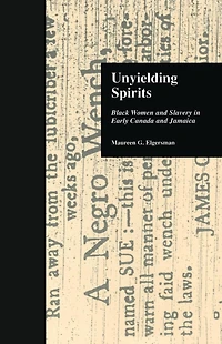 Unyielding Spirits: Black Women and Slavery Early Canada Jamaica