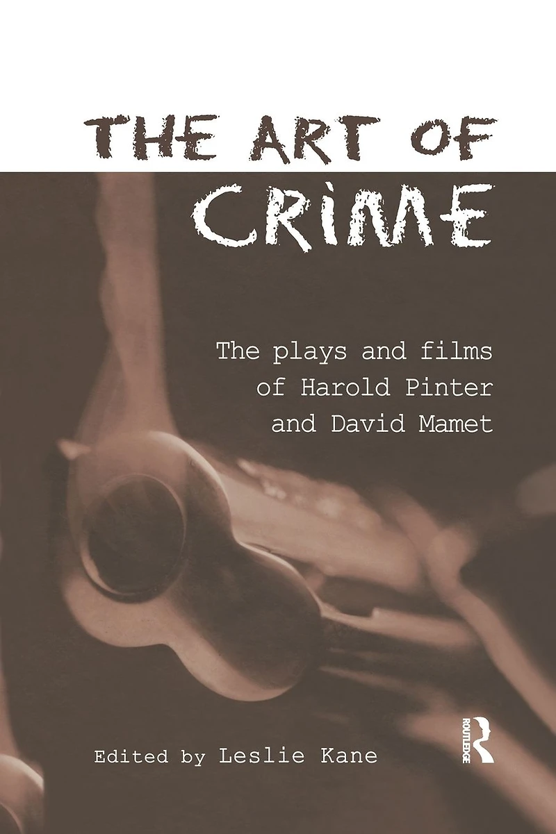 The Art of Crime: Plays and Film Harold Pinter David Mamet