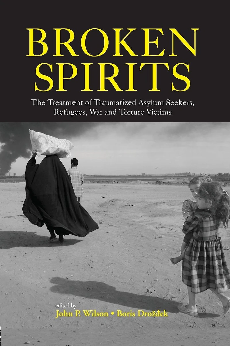Broken Spirits: The Treatment of Traumatized Asylum Seekers, Refugees and War Torture Victims