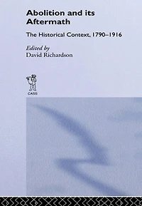 Abolition and Its Aftermath: The Historical Context 1790-1916
