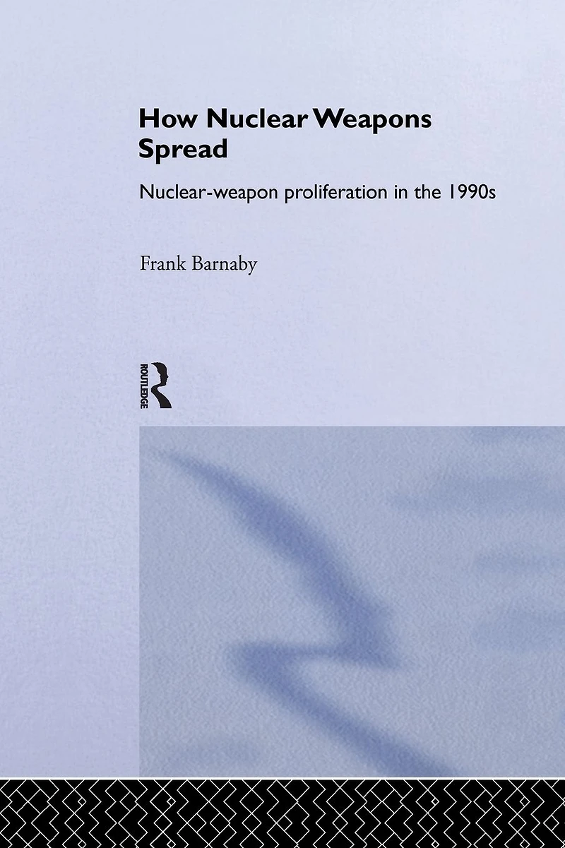 How Nuclear Weapons Spread: Nuclear-Weapon Proliferation the 1990s